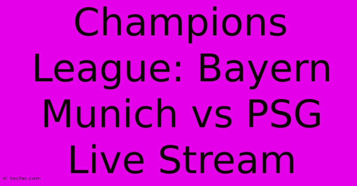 Champions League: Bayern Munich Vs PSG Live Stream