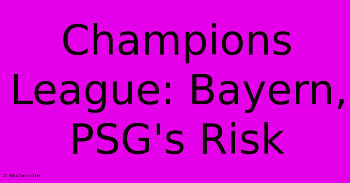 Champions League: Bayern, PSG's Risk