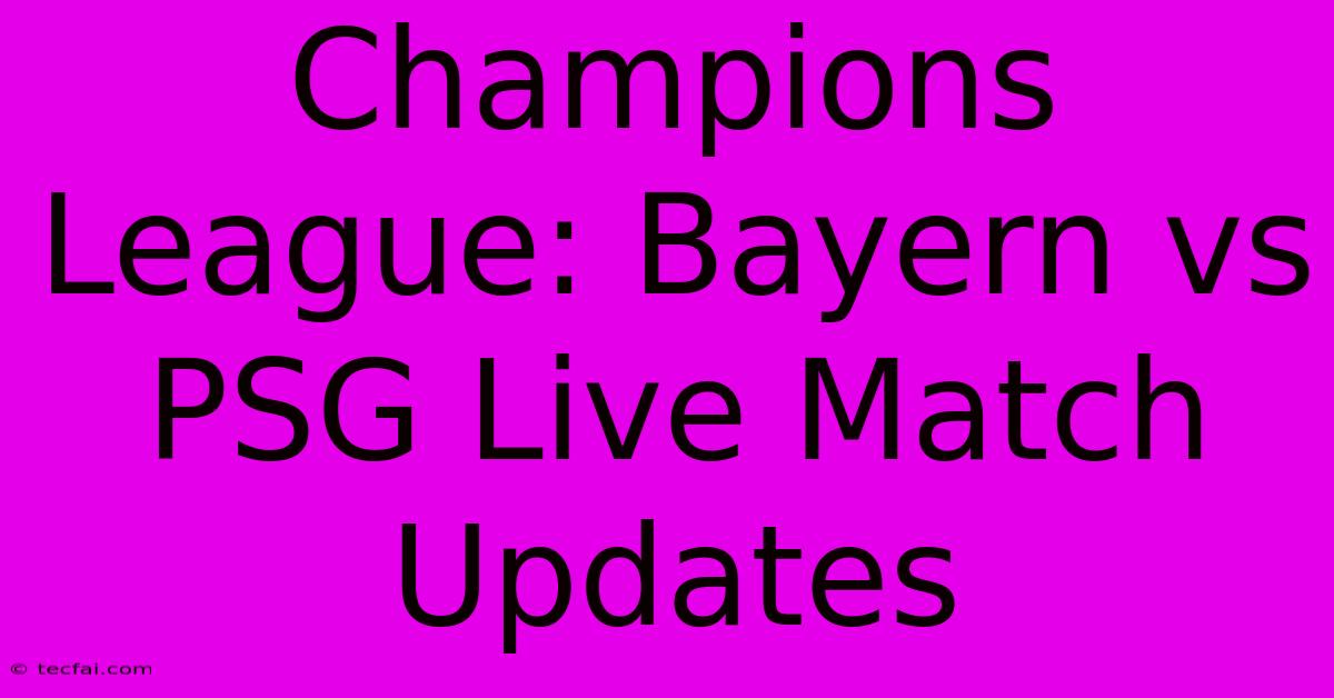 Champions League: Bayern Vs PSG Live Match Updates