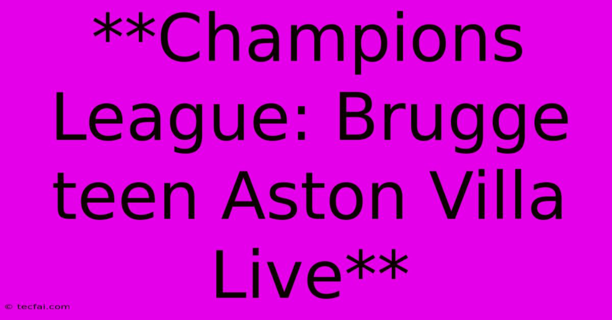 **Champions League: Brugge Teen Aston Villa Live**