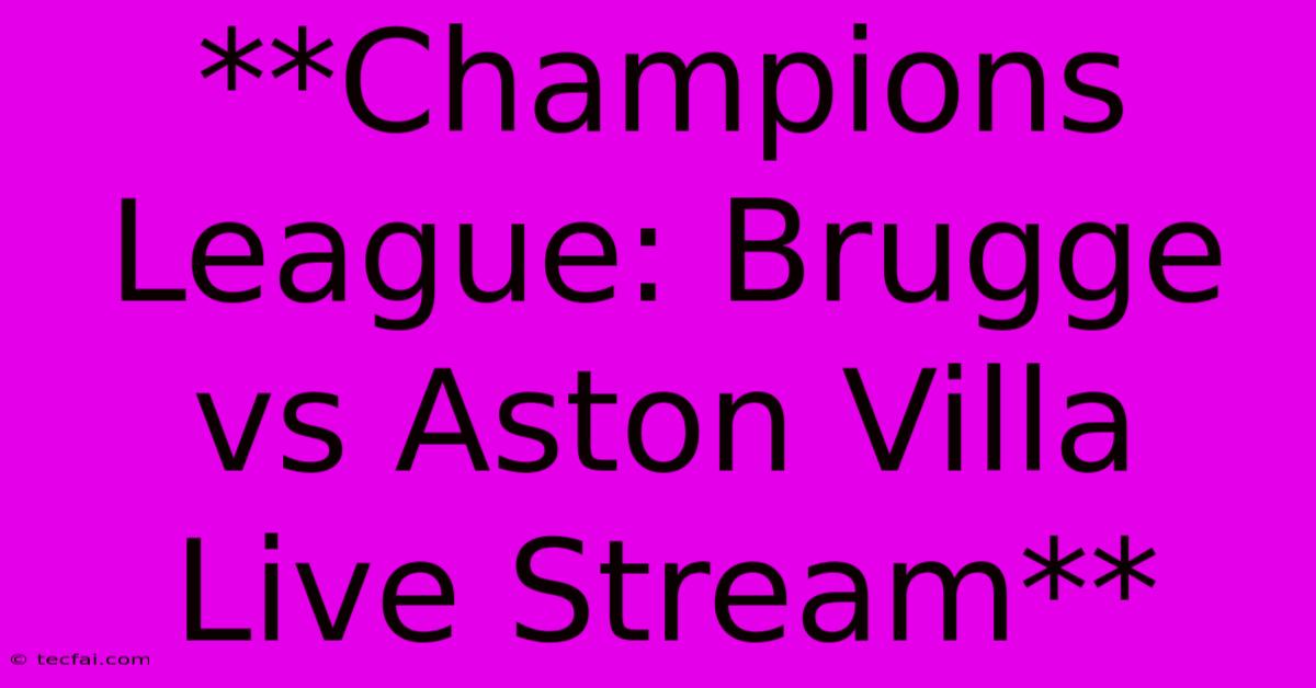 **Champions League: Brugge Vs Aston Villa Live Stream**