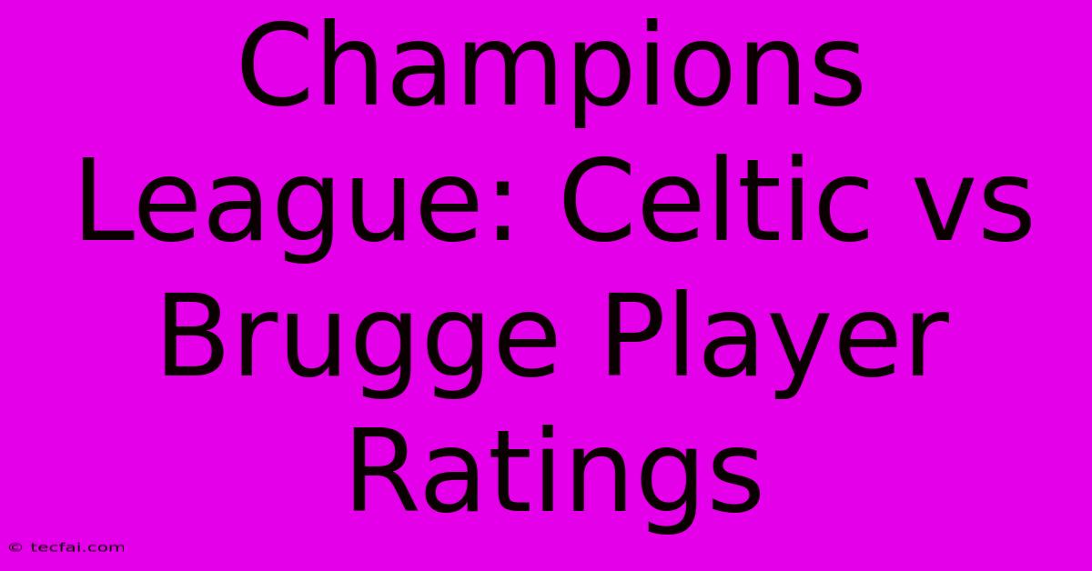 Champions League: Celtic Vs Brugge Player Ratings