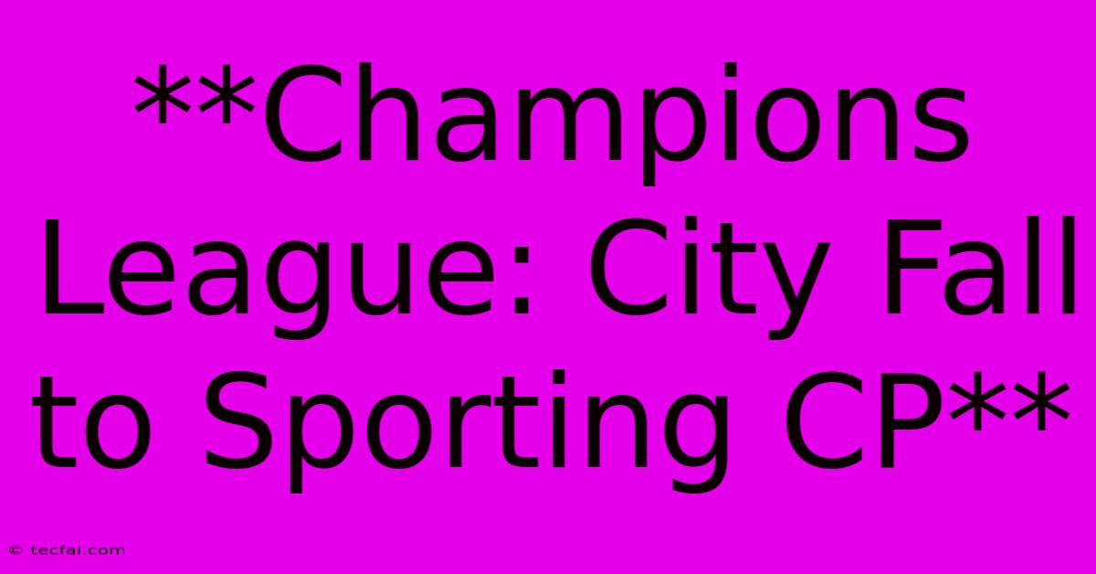 **Champions League: City Fall To Sporting CP**