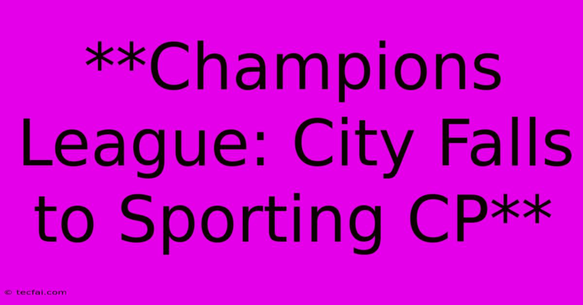 **Champions League: City Falls To Sporting CP** 