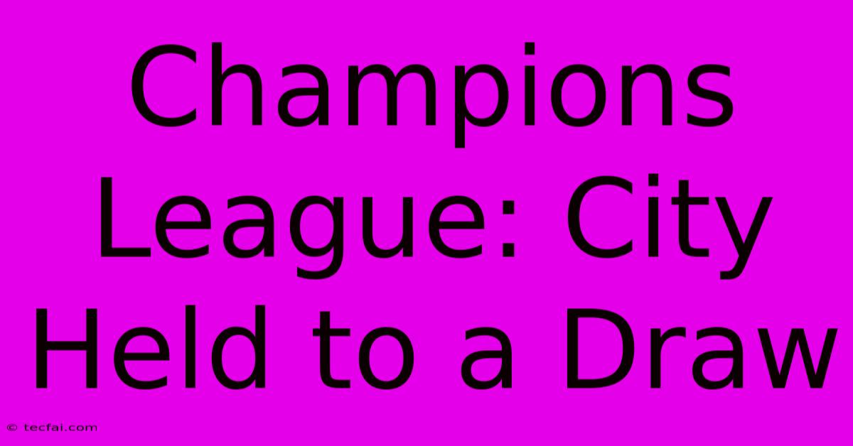 Champions League: City Held To A Draw