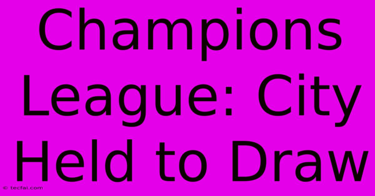 Champions League: City Held To Draw