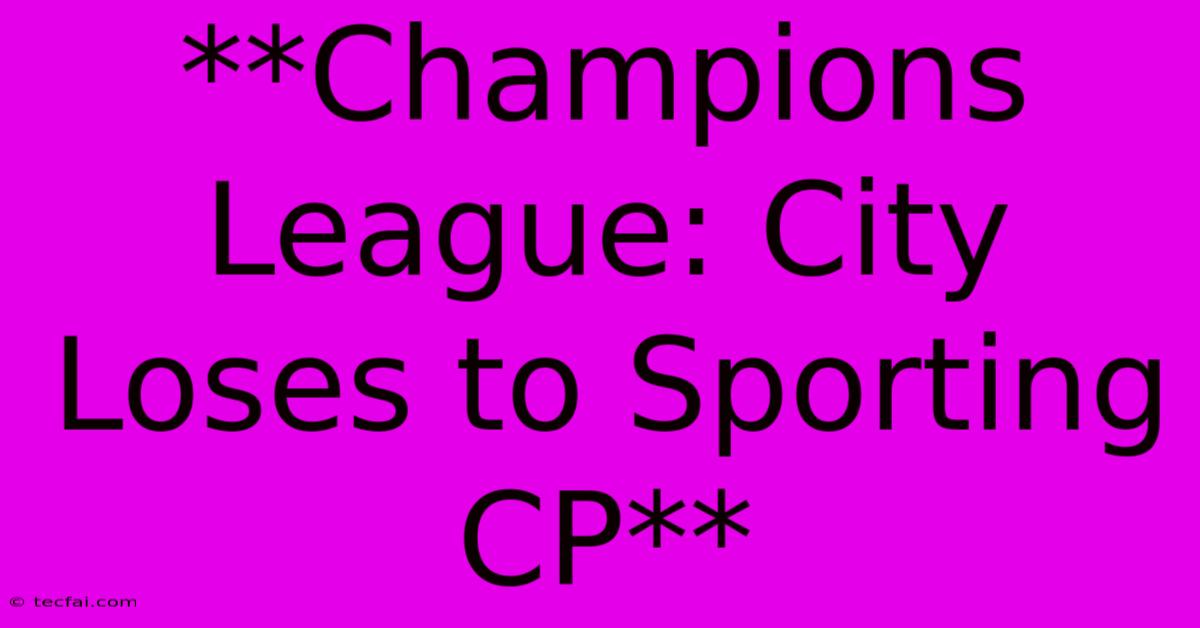 **Champions League: City Loses To Sporting CP**