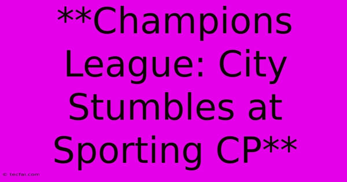 **Champions League: City Stumbles At Sporting CP**