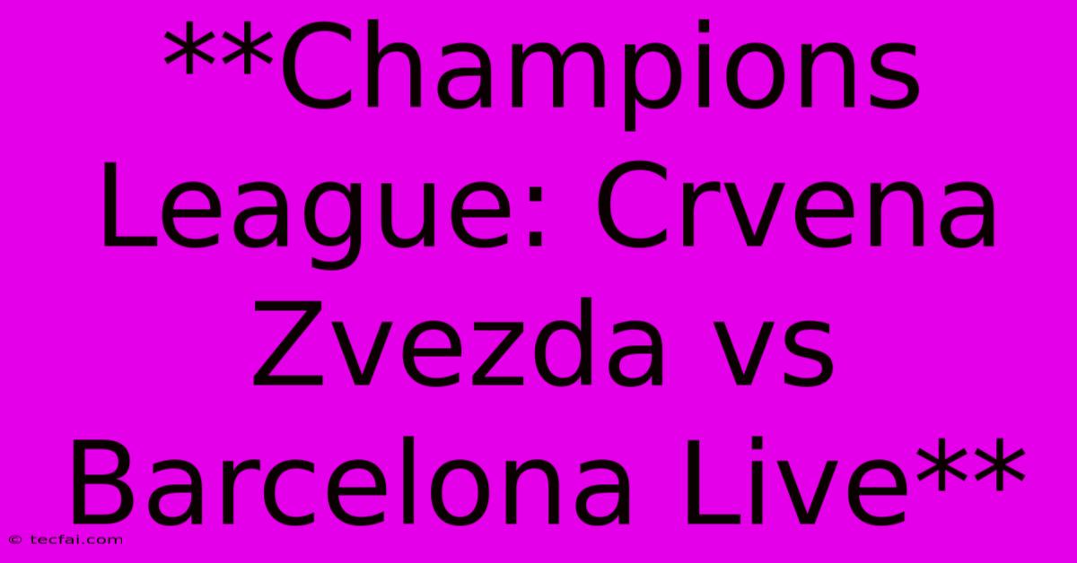 **Champions League: Crvena Zvezda Vs Barcelona Live**