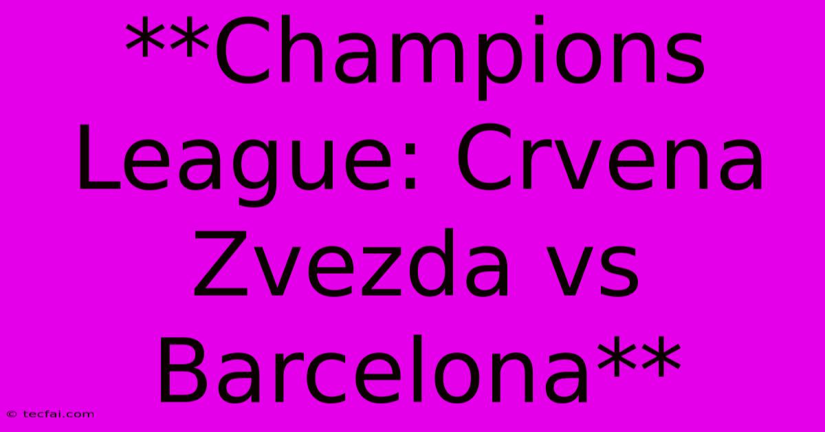 **Champions League: Crvena Zvezda Vs Barcelona**