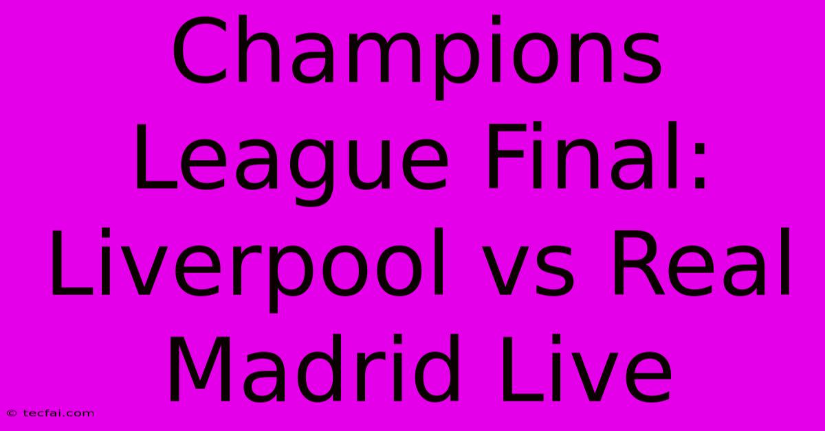 Champions League Final: Liverpool Vs Real Madrid Live