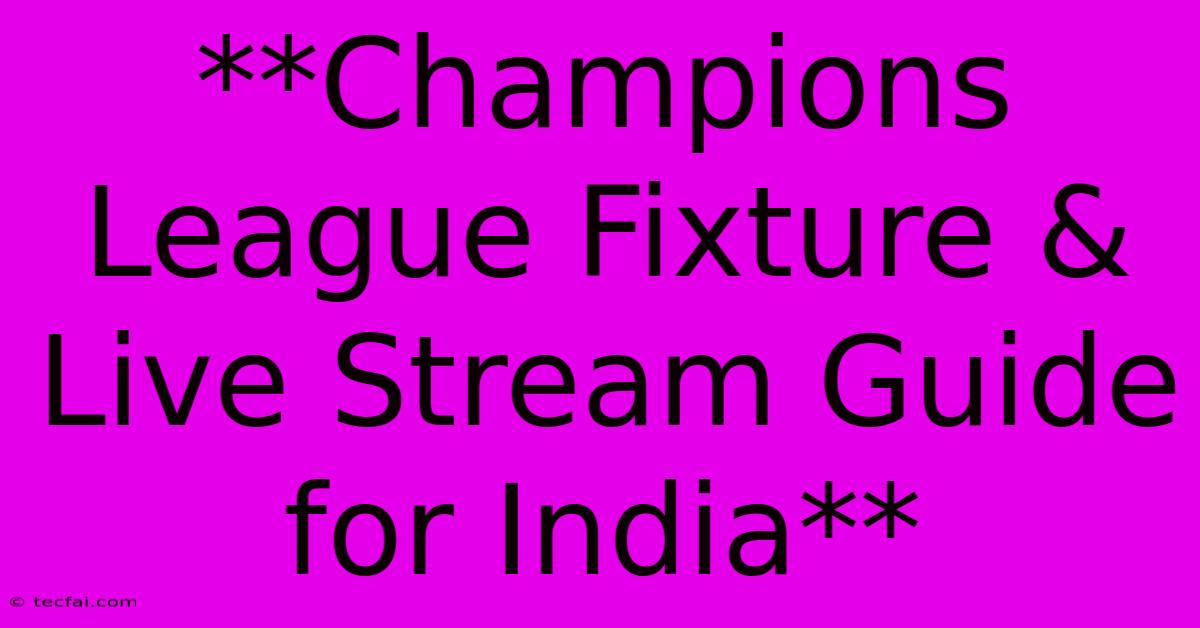 **Champions League Fixture & Live Stream Guide For India**