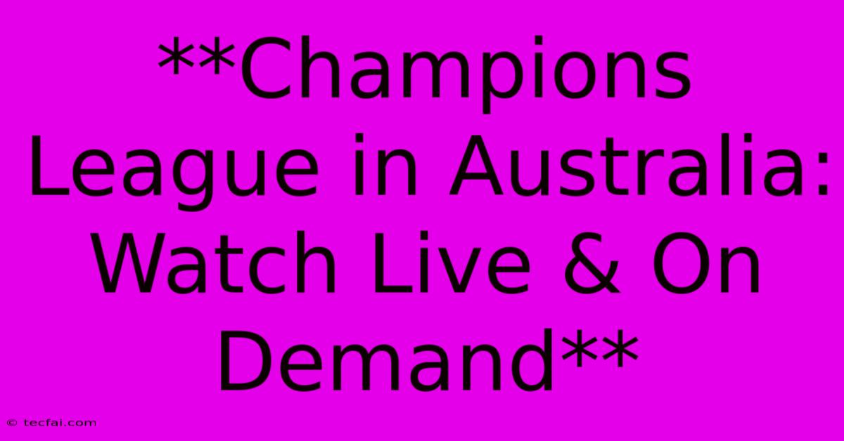 **Champions League In Australia: Watch Live & On Demand**