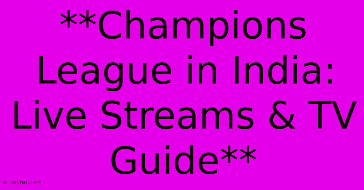 **Champions League In India: Live Streams & TV Guide**