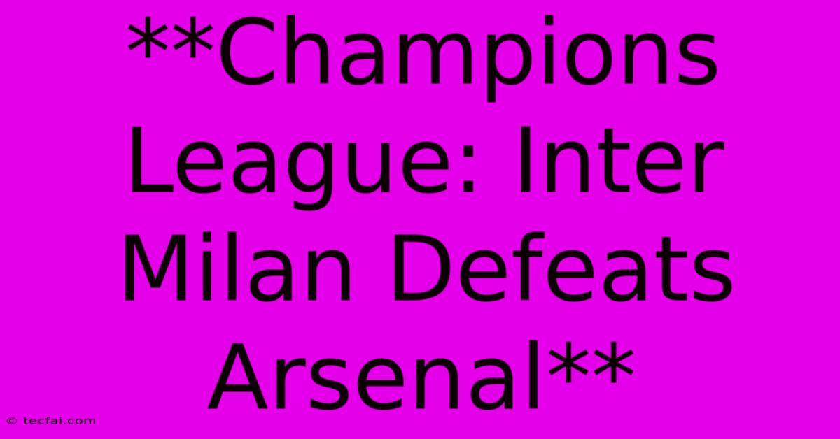 **Champions League: Inter Milan Defeats Arsenal**