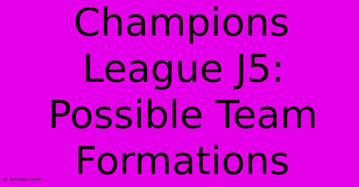 Champions League J5: Possible Team Formations