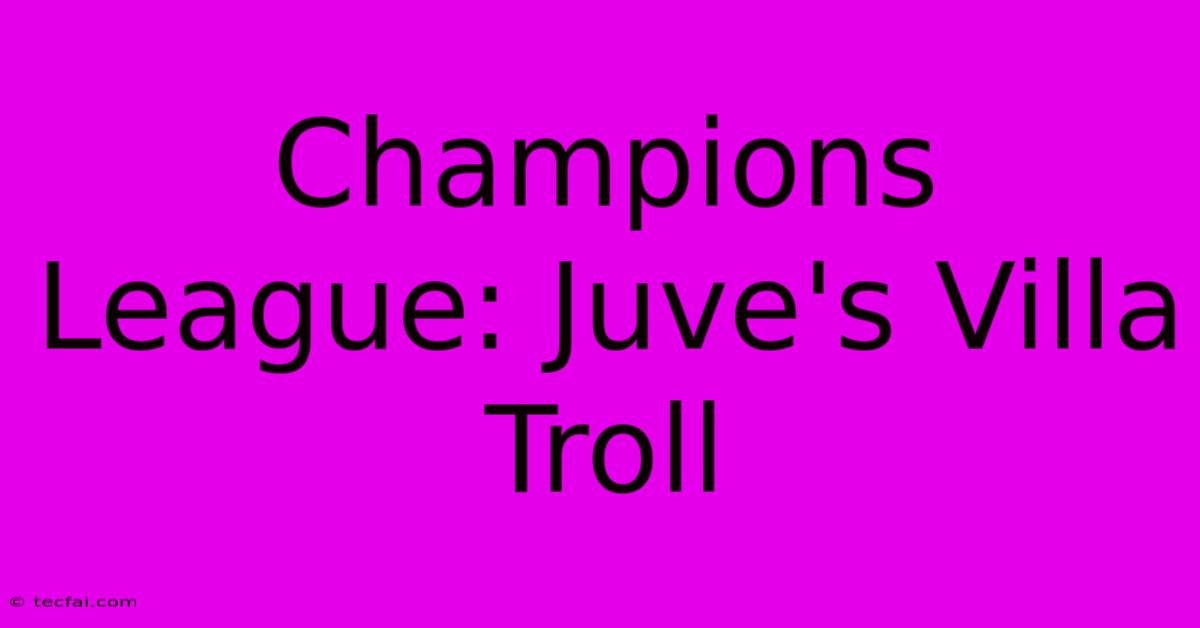 Champions League: Juve's Villa Troll