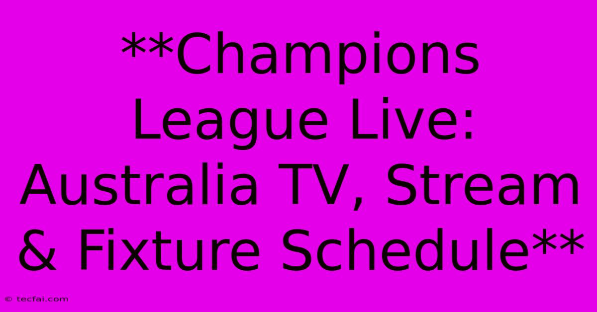 **Champions League Live: Australia TV, Stream & Fixture Schedule** 