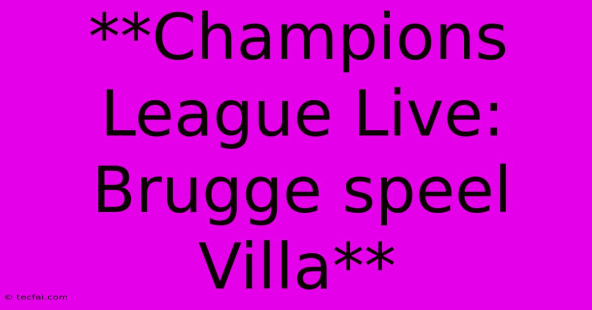 **Champions League Live: Brugge Speel Villa** 