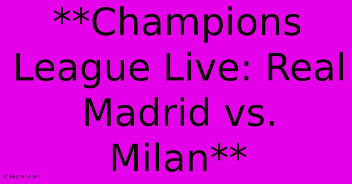 **Champions League Live: Real Madrid Vs. Milan**