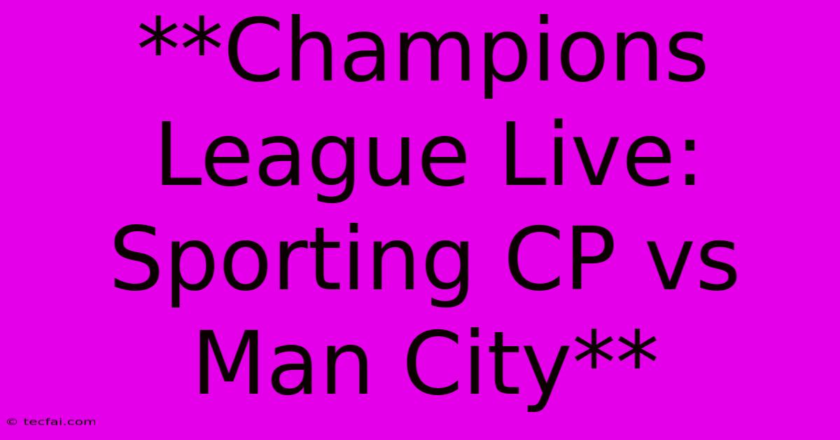 **Champions League Live: Sporting CP Vs Man City**