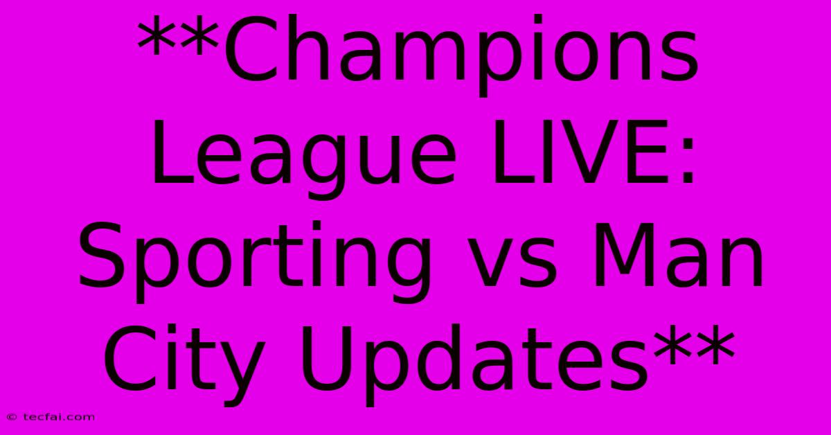 **Champions League LIVE: Sporting Vs Man City Updates**