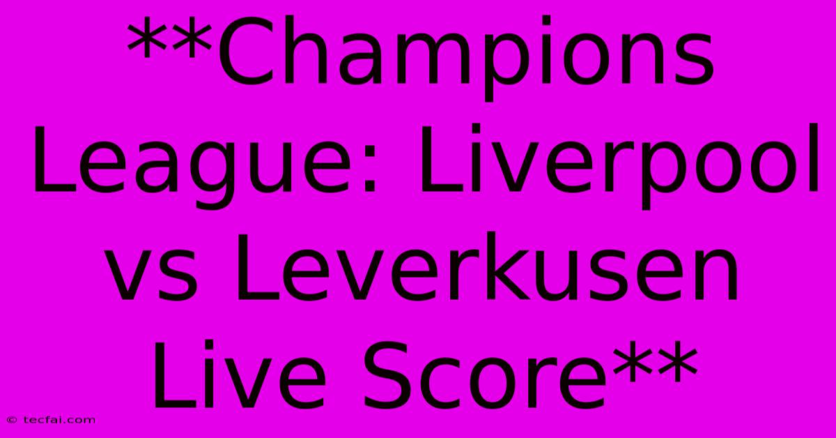 **Champions League: Liverpool Vs Leverkusen Live Score**