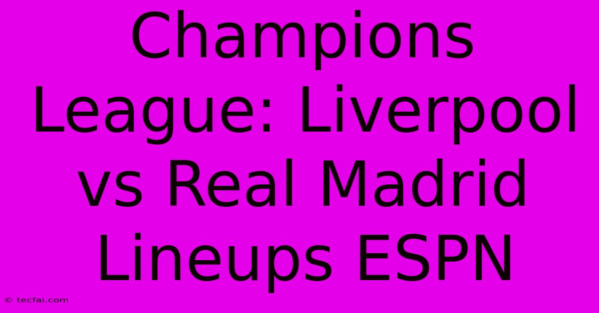 Champions League: Liverpool Vs Real Madrid Lineups ESPN