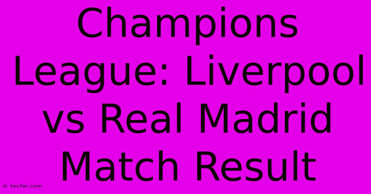 Champions League: Liverpool Vs Real Madrid Match Result