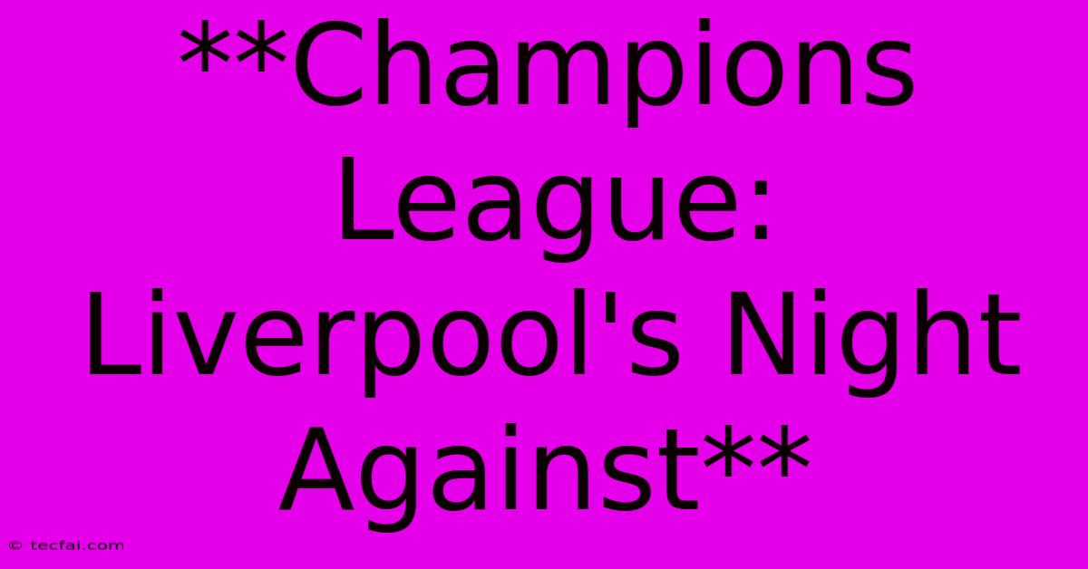 **Champions League: Liverpool's Night Against**