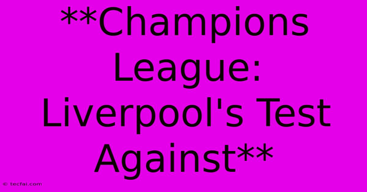 **Champions League: Liverpool's Test Against**