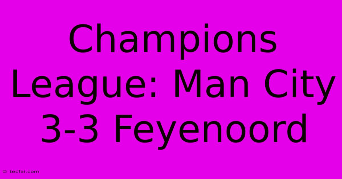 Champions League: Man City 3-3 Feyenoord