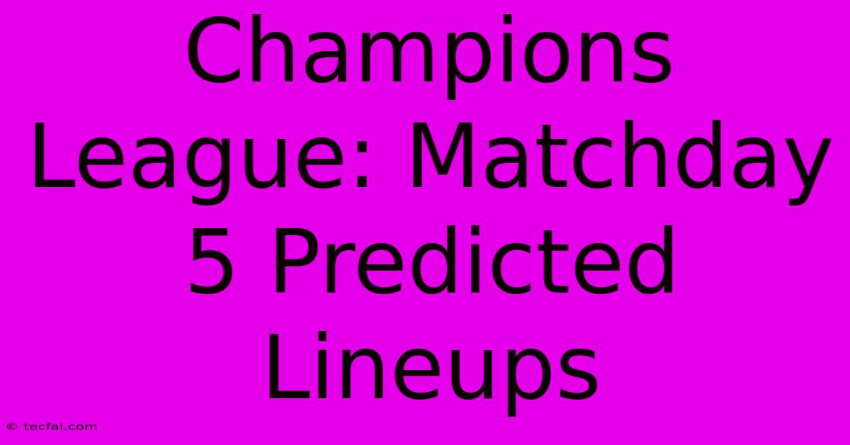 Champions League: Matchday 5 Predicted Lineups