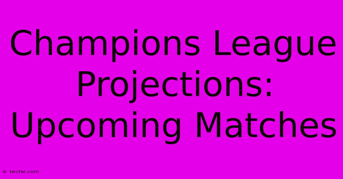 Champions League Projections: Upcoming Matches