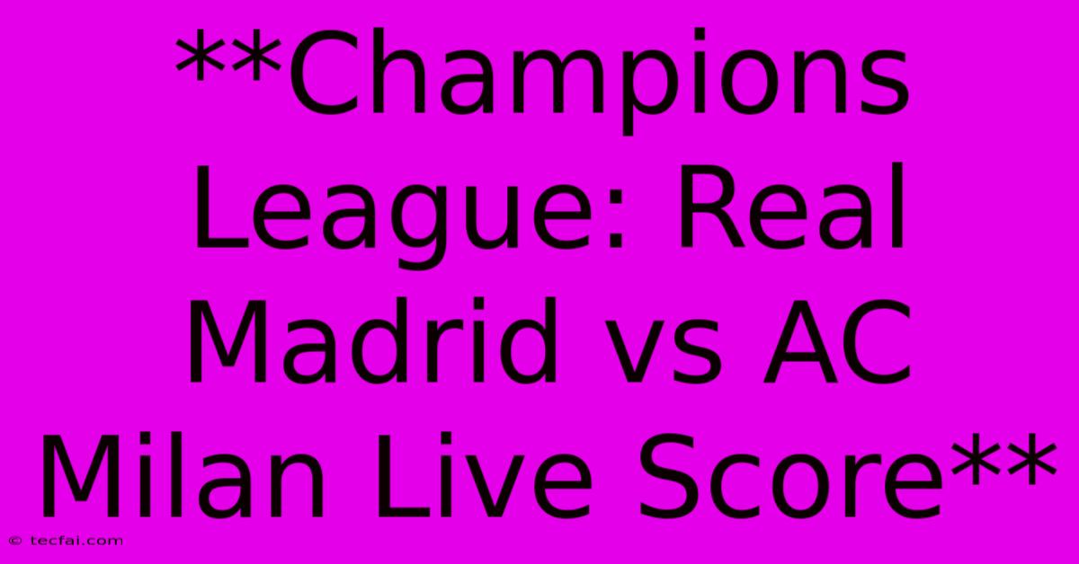 **Champions League: Real Madrid Vs AC Milan Live Score**