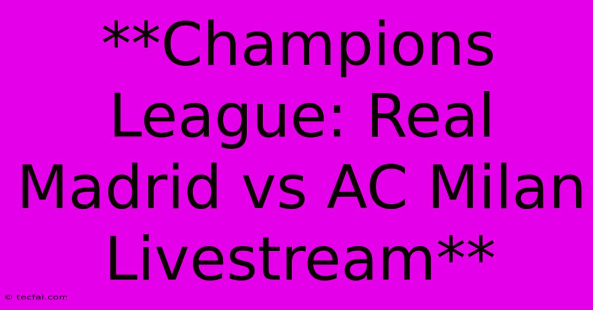 **Champions League: Real Madrid Vs AC Milan Livestream**