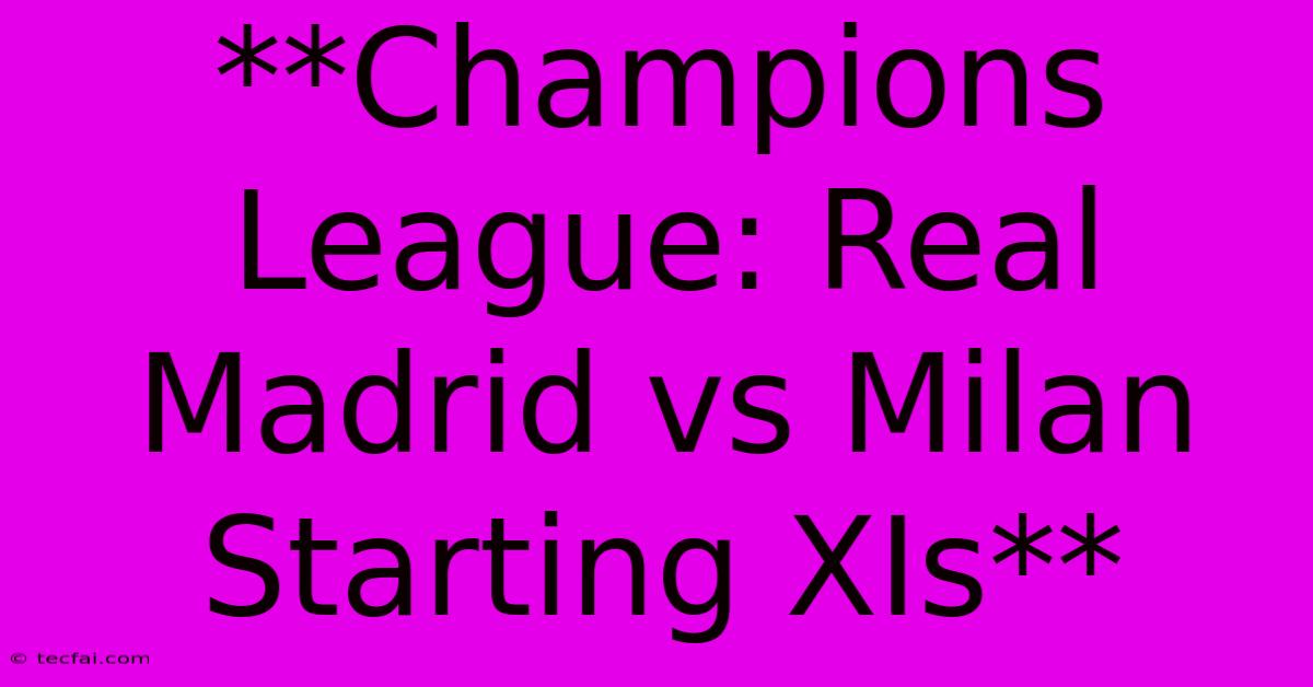 **Champions League: Real Madrid Vs Milan Starting XIs**