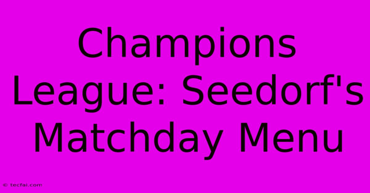 Champions League: Seedorf's Matchday Menu