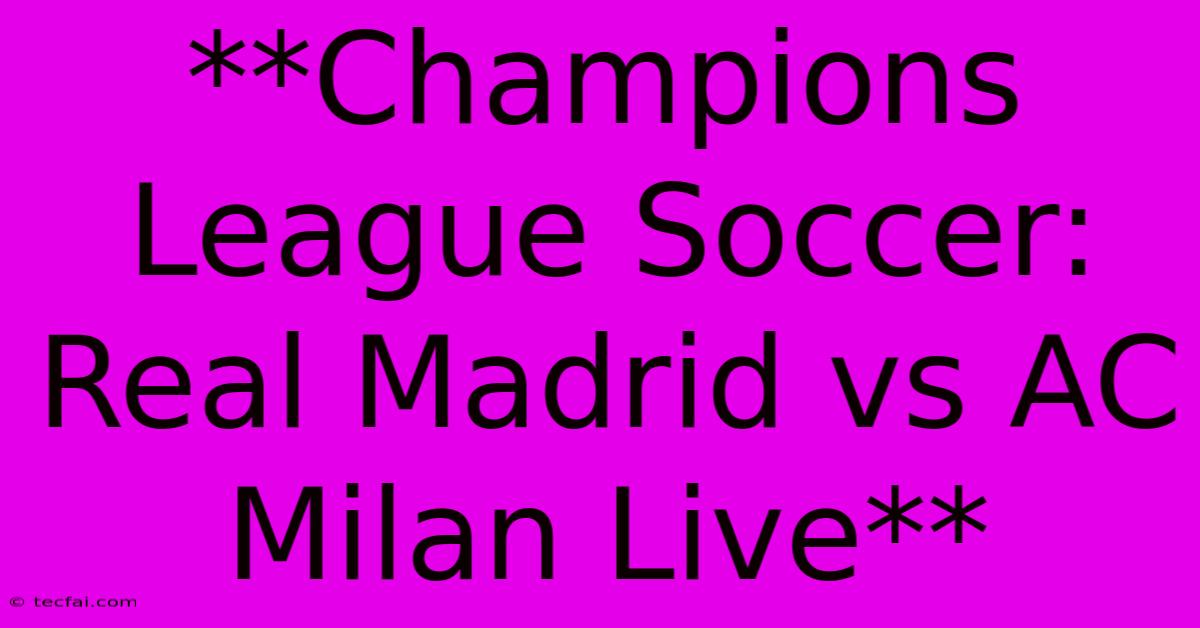 **Champions League Soccer: Real Madrid Vs AC Milan Live** 