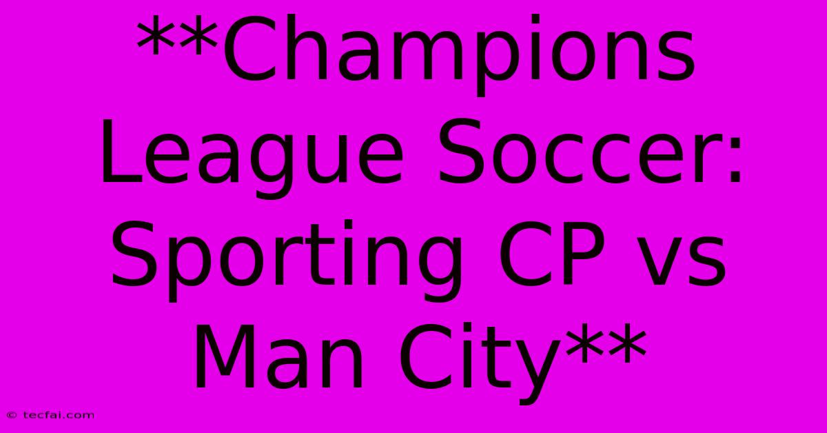 **Champions League Soccer: Sporting CP Vs Man City** 