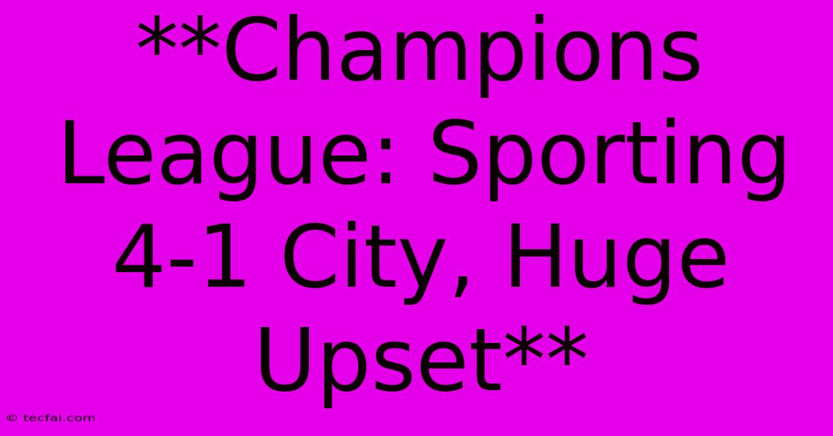 **Champions League: Sporting 4-1 City, Huge Upset** 