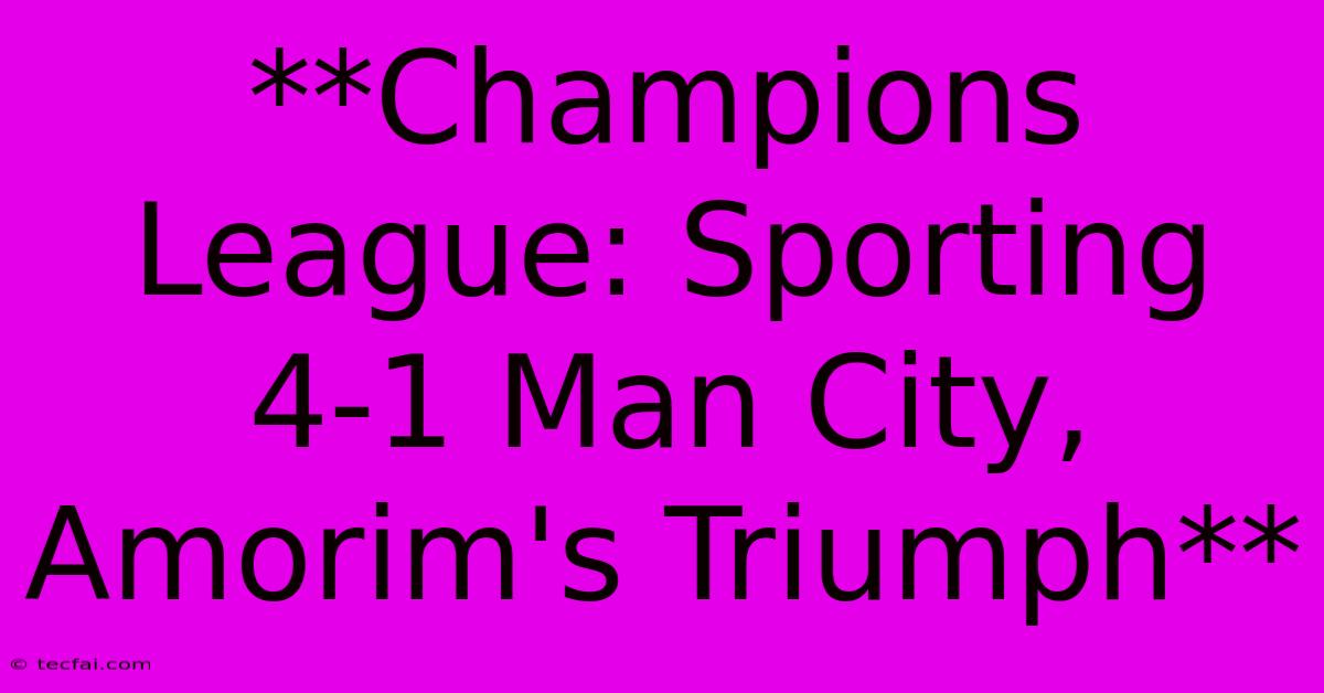 **Champions League: Sporting 4-1 Man City, Amorim's Triumph** 