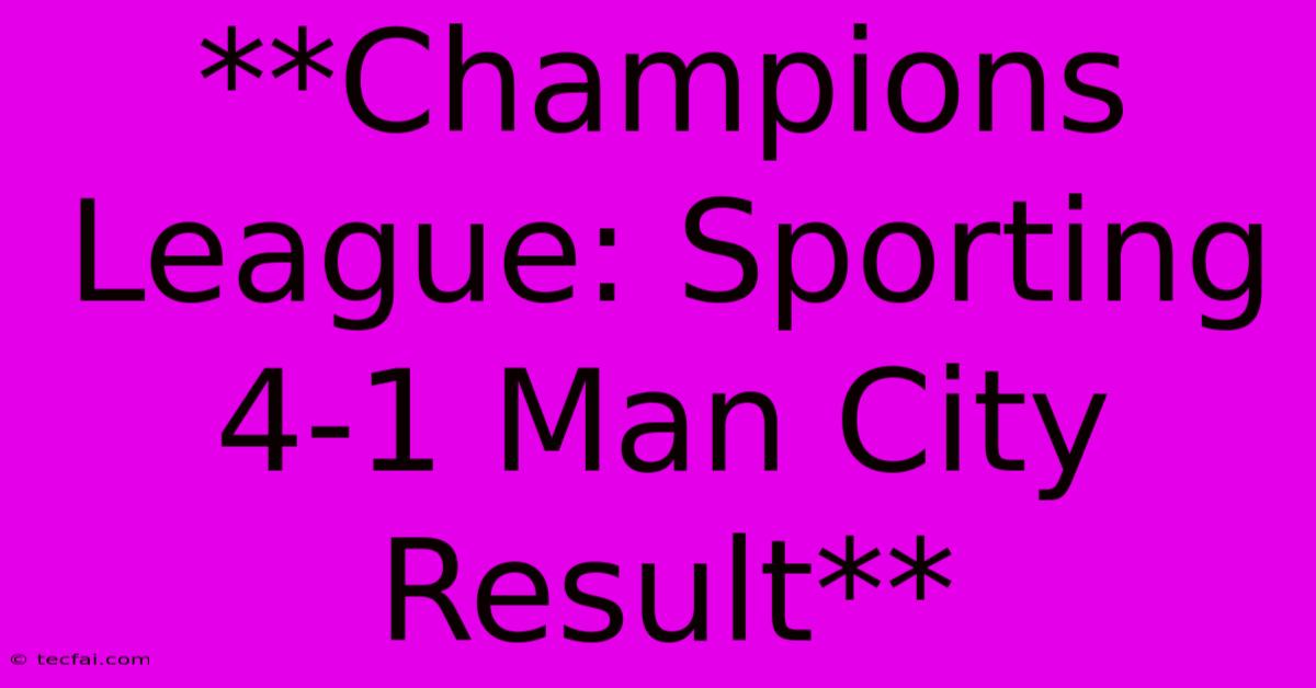 **Champions League: Sporting 4-1 Man City Result** 