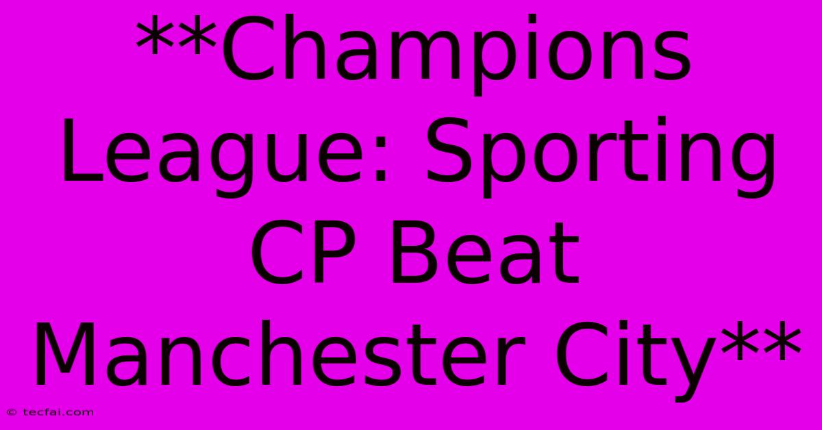 **Champions League: Sporting CP Beat Manchester City**