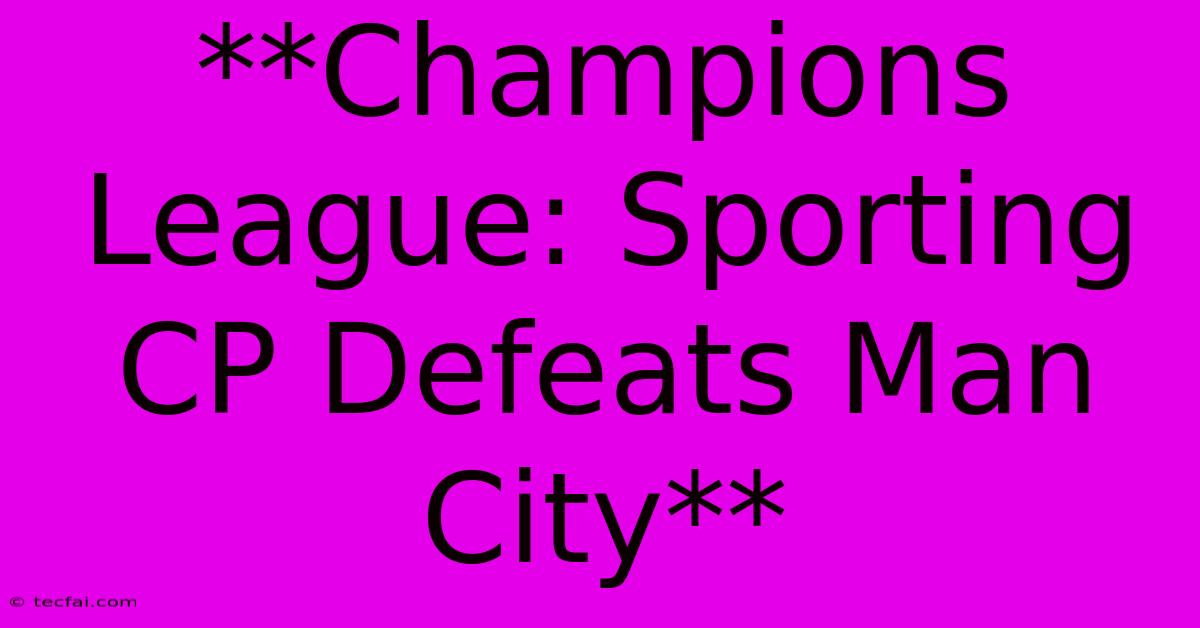 **Champions League: Sporting CP Defeats Man City**