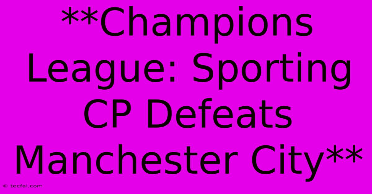 **Champions League: Sporting CP Defeats Manchester City**