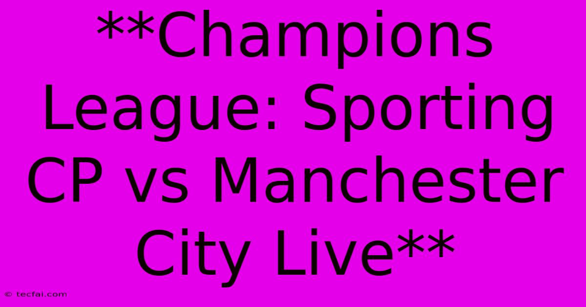 **Champions League: Sporting CP Vs Manchester City Live**