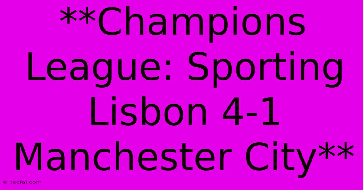 **Champions League: Sporting Lisbon 4-1 Manchester City**