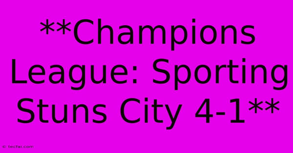 **Champions League: Sporting Stuns City 4-1**