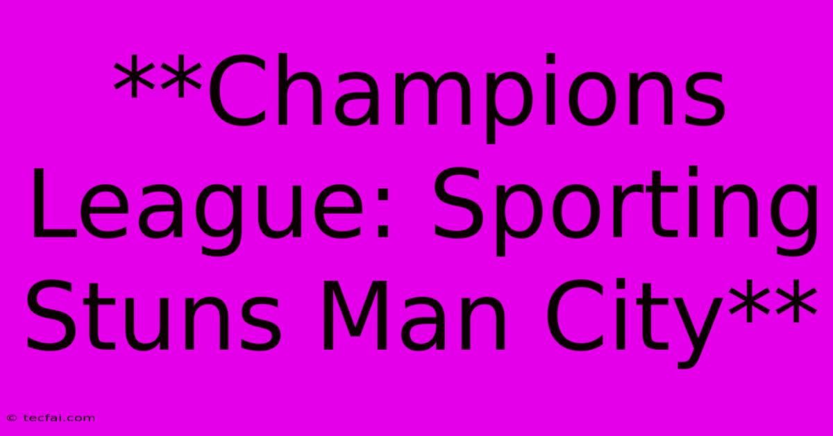 **Champions League: Sporting Stuns Man City**